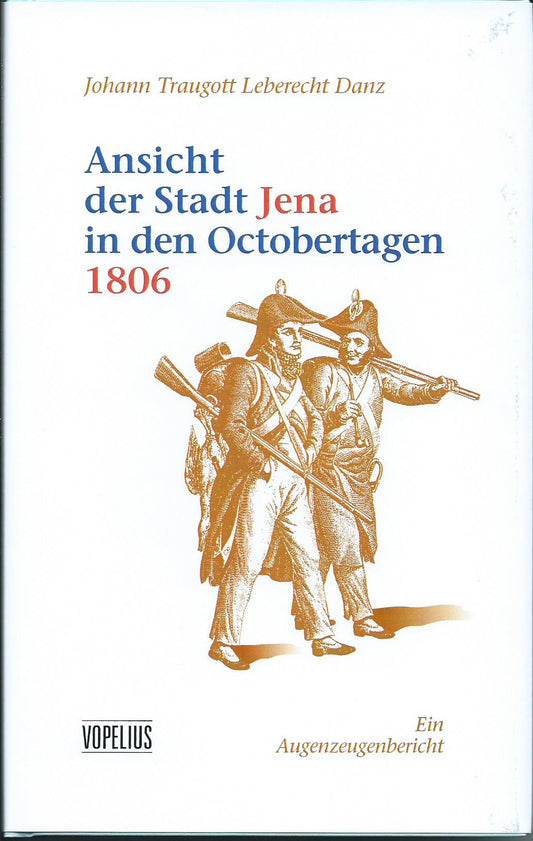 Ansicht der Stadt Jena in den Octobertagen 1806, Mit Nachbemerkungen, einem Glossar und einem Personenverzeichnis