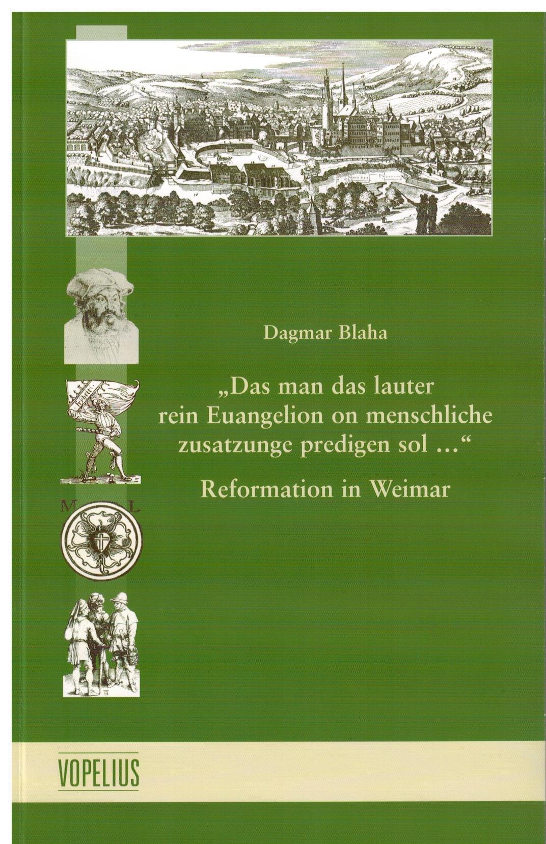 "Das man das lauter rein Euangelion on menschliche zusatzunge predigen sol...", Reformation in Weimar Bd 13