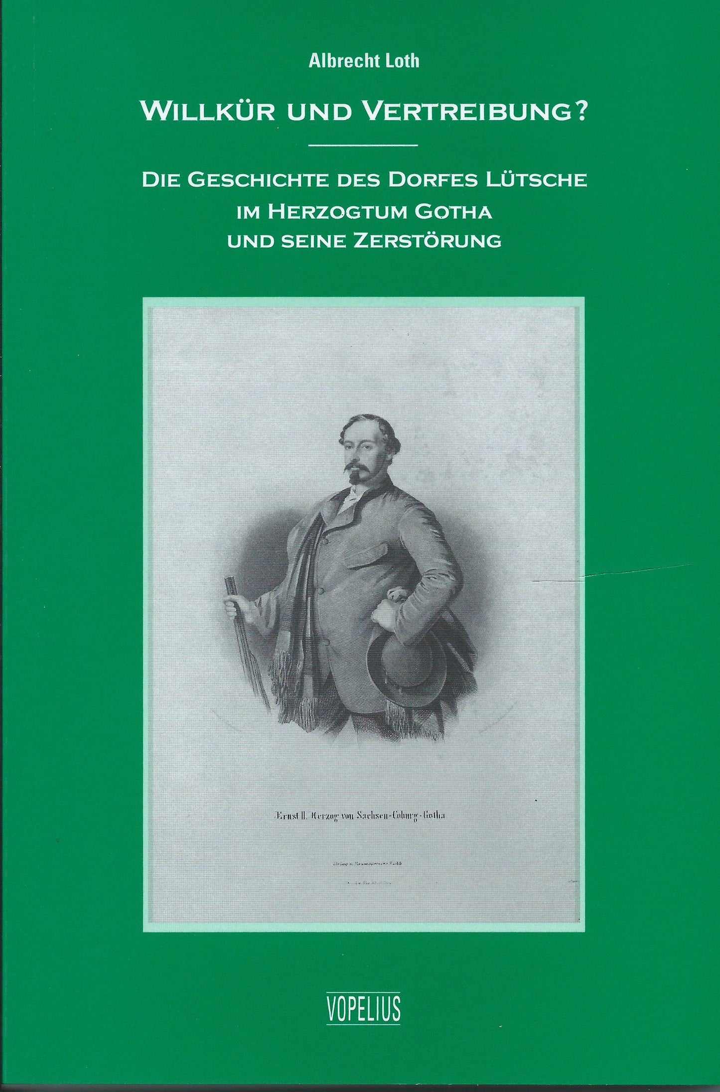 Willkür und Vertreibung? - Die Geschichte des Dorfes Lütsche im Herzogtum Gotha und seine Zerstörung