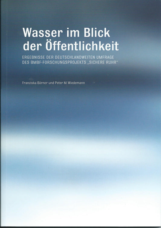 Wasser im Blick der Öffentlichkeit - Ergebnisse der deutschlandweiten Umfrage des BMBF-Forschungsprojekts "Sichere Ruhr"