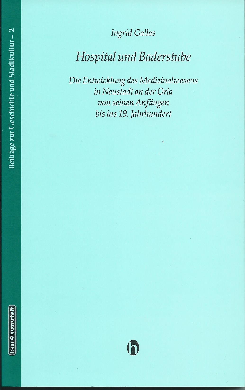 Hospital und Badestube, Die Entwicklung des Medizinalwesens in Neustadt /Orla von den Anfängen bis ins 19. Jahrhundert, Band 2