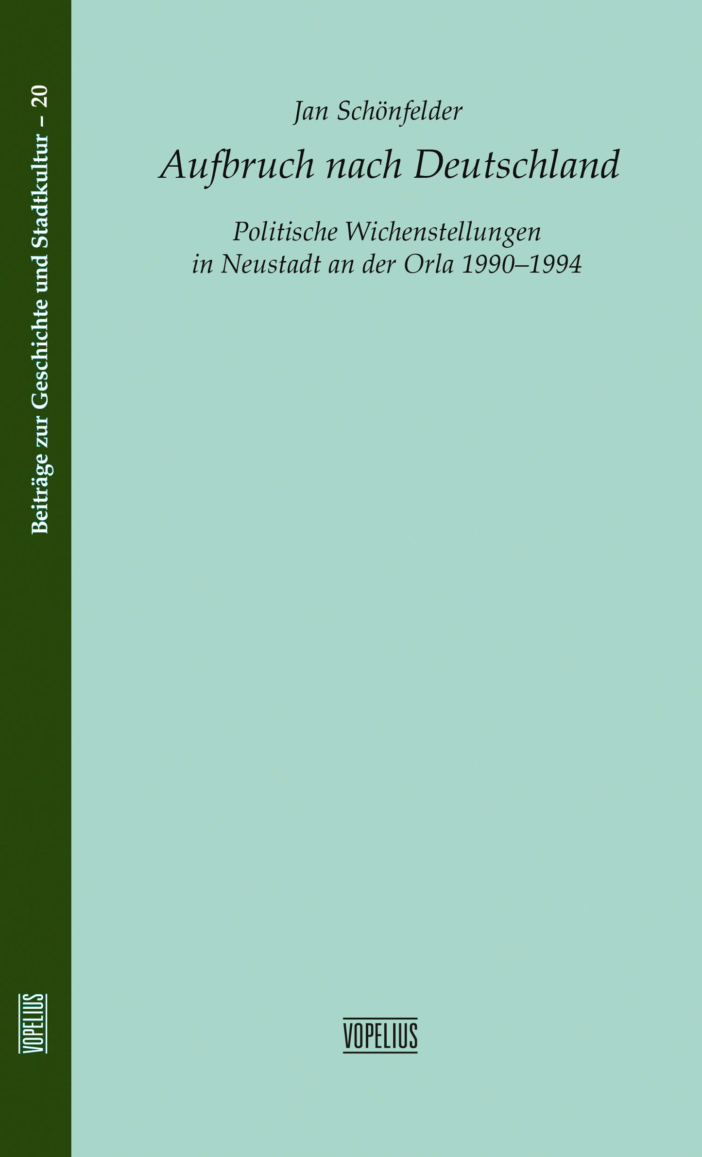 Aufbruch nach Deutschland - Politische Weichenstellungen in Neustadt an der Orla 1990-1994 - Band 20