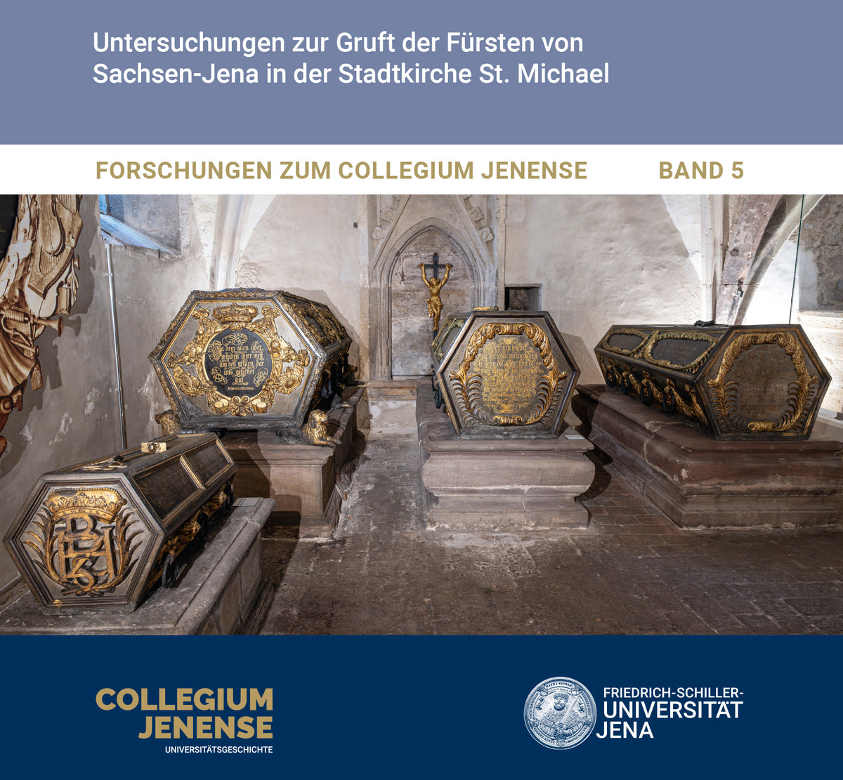Forschungen zum Collegium Jenense Band 5 - Untersuchungen zur Gruft der Fürsten von Sachsen-Jena in der Stadtkirche St. Michael