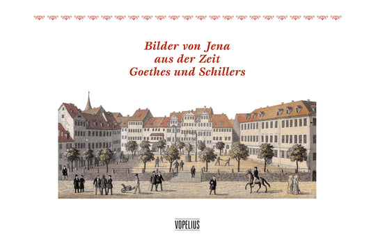 Bilder von Jena aus der Zeit Goethes und Schillers