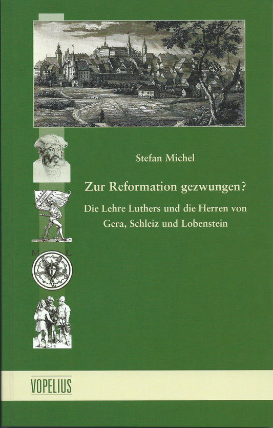 Zur Reformation gezwungen? Die Lehre Luthers und die Herren von Gera, Schleiz und Lobenstein Bd 6