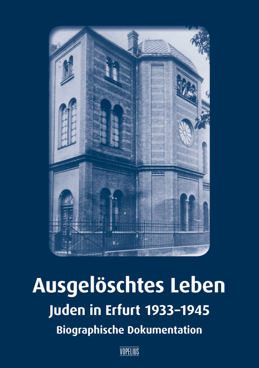 Ausgelöschtes Leben - Juden in Erfurt 1933-1945 Biographische Dokumentation