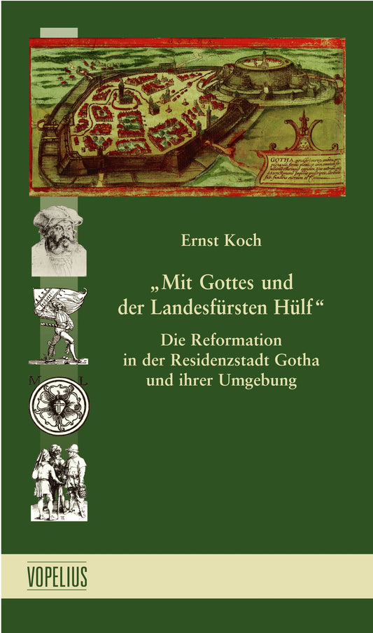 "Mit Gottes und der Landesfürsten Hülf" - Die Reformation in der Residenzstadt Gotha und ihrer Umgebung Bd 1