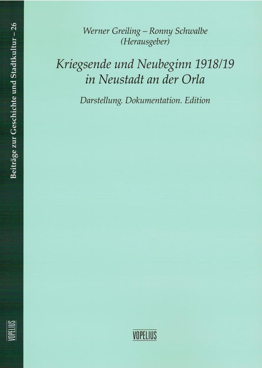 Kriegsende und Neubeginn 1918/19 in Neustadt an der Orla, Darstellung. Dokumentation. - Band 26