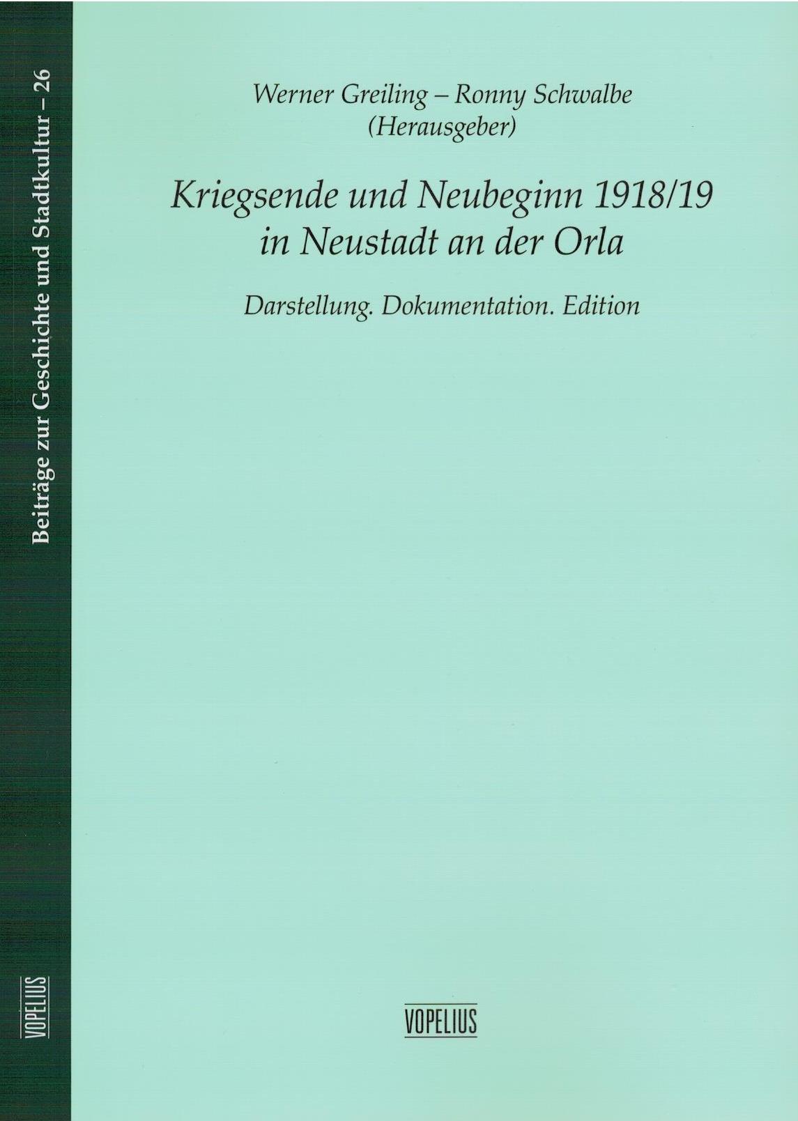 Kriegsende und Neubeginn 1918/19 in Neustadt an der Orla, Darstellung. Dokumentation. - Band 26