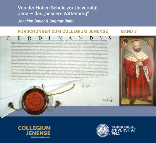 Von der Hohen Schule zur Universität, Jena - das "bessere Wittenberg" Collegium Jenense Band 3